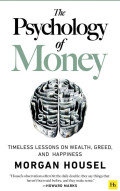 The Psychology of Money: Pelajaran Abadi Mengenai Kekayaan, Ketamakan, dan Kebahagiaan