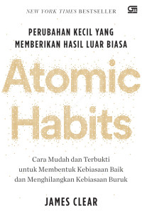 Atomic Habits: Perubahan Kecil yang Memberikan Hasil Luar Biasa