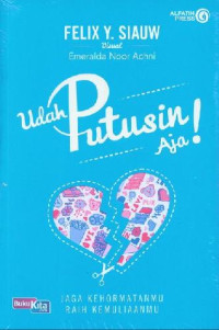 Udah Putusin aja! : Jaga Kehormatanmu Raih Kemuliaanmu